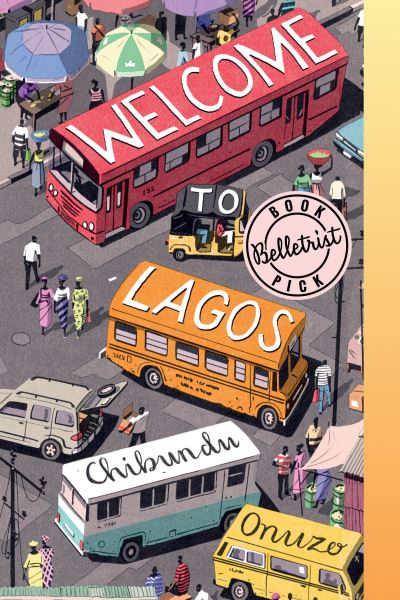 Cover for Chibundu Onuzo · Welcome to Lagos: A Novel (Paperback Book) (2019)