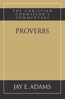 Proverbs - Jay E Adams - Książki - Institute for Nouthetic Studies - 9781949737219 - 1 grudnia 2020