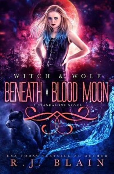 Cover for Rj Blain · Beneath a Blood Moon: A Witch &amp; Wolf Novel (Pocketbok) (2019)