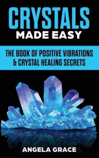 Cover for Angela Grace · Crystals Made Easy (Hardcover Book) (2020)