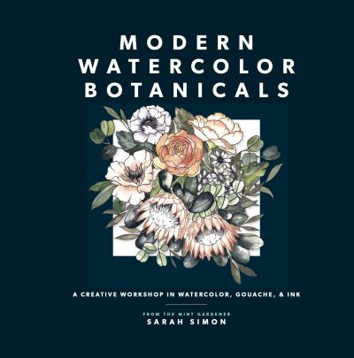Cover for Sarah Simon · Modern Watercolor Botanicals: A Creative Workshop in Watercolor, Gouache, &amp; Ink (Paperback Book) (2023)