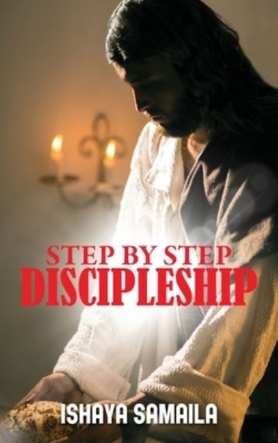 Step by Step Discipleship - Ishaya Samaila - Książki - CITIOFBOOKS, INC. - 9781960952219 - 11 lipca 2023