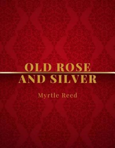 Cover for Myrtle Reed · Old Rose and Silver (Paperback Book) (2017)