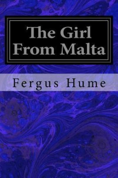 The Girl From Malta - Fergus Hume - Books - Createspace Independent Publishing Platf - 9781977837219 - October 1, 2017