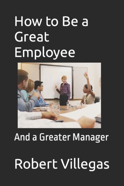 Cover for Robert Villegas · How to Be a Great Employee (Paperback Bog) (2017)