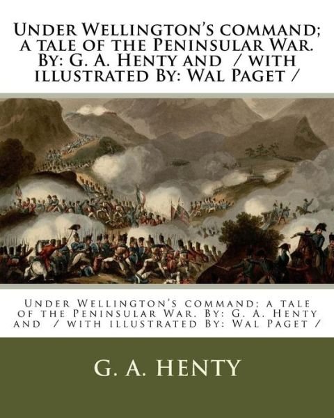 Cover for G A Henty · Under Wellington's Command; A Tale of the Peninsular War. by (Paperback Book) (2017)