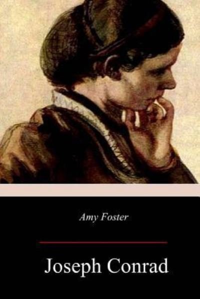Amy Foster - Joseph Conrad - Livros - Createspace Independent Publishing Platf - 9781981432219 - 13 de dezembro de 2017