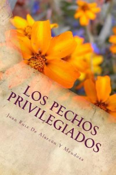 Los Pechos Privilegiados - Juan Ruiz de Alarcon y Mendoza - Böcker - Createspace Independent Publishing Platf - 9781986354219 - 8 mars 2018