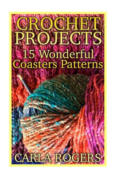 Crochet Projects - Carla Rogers - Books - Createspace Independent Publishing Platf - 9781987430219 - April 1, 2018