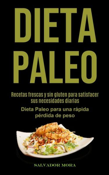 Cover for Salvador Mora · Dieta Paleo: Recetas frescas y sin gluten para satisfacer sus necesidades diarias (Dieta Paleo para una rapida perdida de peso) (Paperback Book) (2020)