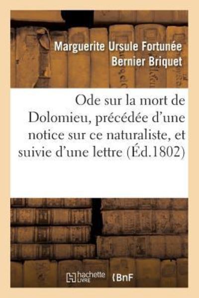 Cover for Marguerite Ursule Fortunee Bernier Briquet · Ode Sur La Mort de Dolomieu, Precedee d'Une Notice Sur Ce Naturaliste, Et Suivie d'Une Lettre (Paperback Book) (2016)