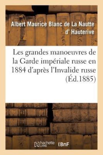 Cover for D Hauterive-A · Les Grandes Manoeuvres de la Garde Imperiale Russe En 1884 d'Apres l'Invalide Russe (Pocketbok) (2018)