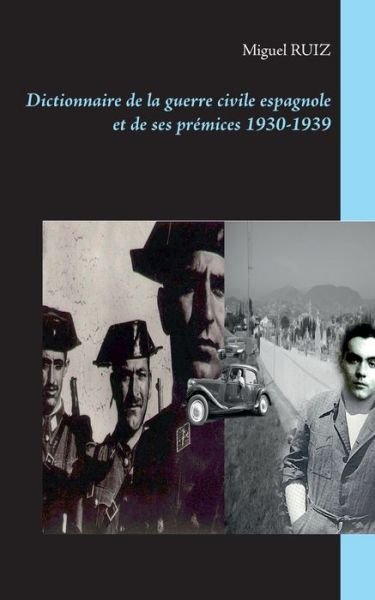 Cover for Miguel Ruiz · Dictionnaire de la guerre civile espagnole et de ses premices 1930-1939 (Paperback Book) (2020)