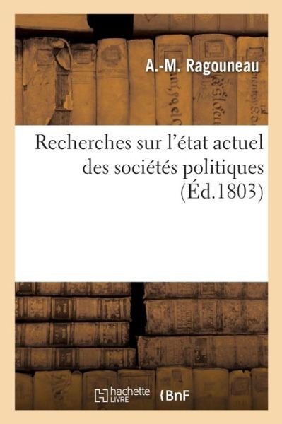 Cover for Ragouneau-A · Recherches sur l' tat actuel des soci t s politiques ou Jusques   quel point l' tat  conomique (Paperback Bog) (2019)
