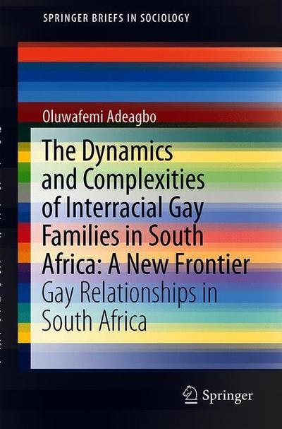 Cover for Oluwafemi Adeagbo · The Dynamics and Complexities of Interracial Gay Families in South Africa: A New Frontier: Gay Relationships in South Africa - SpringerBriefs in Sociology (Paperback Book) [2019 edition] (2019)