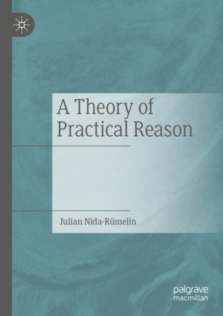 Cover for Julian Nida-Rumelin · A Theory of Practical Reason (Paperback Book) [2023 edition] (2024)