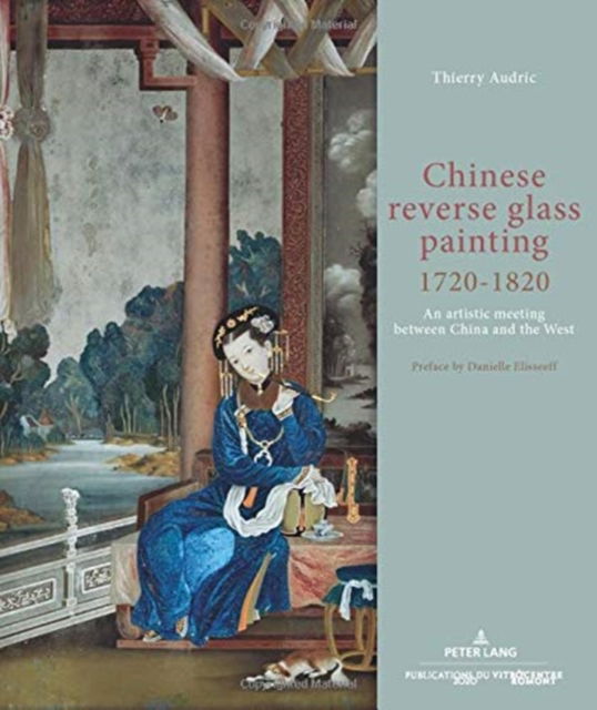 Cover for Thierry Audric · Chinese reverse glass painting 1720-1820: An artistic meeting between China and the West. Preface by Danielle Elisseeff (Paperback Book) [New edition] (2020)