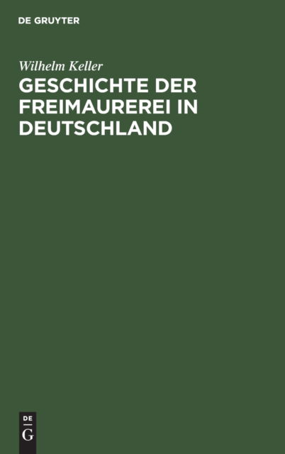 Cover for Wilhelm Keller · Geschichte der Freimaurerei in Deutschland (Book) (1901)