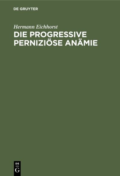 Cover for Hermann Eichhorst · Die Progressive Pernizise Anmie (N/A) (1901)