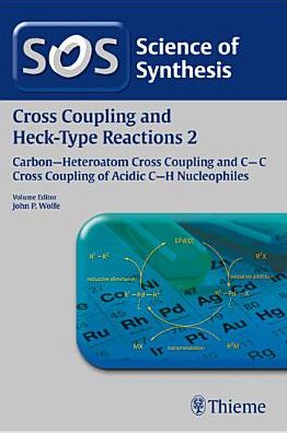 Cover for Wolfe · Science of Synthesis: Cross Coupling and Heck-Type Reactions Vol. 2: Carbon-Heteroatom Cross Coupling and C-C Cross Coupling of Acidic C-H Nucleophiles - Science of Synthesis (Hardcover Book) [1. Auflage edition] (2012)