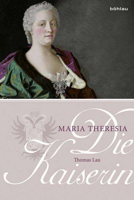 Cover for Lau · Die Kaiserin. Maria Theresia (Book) (2016)