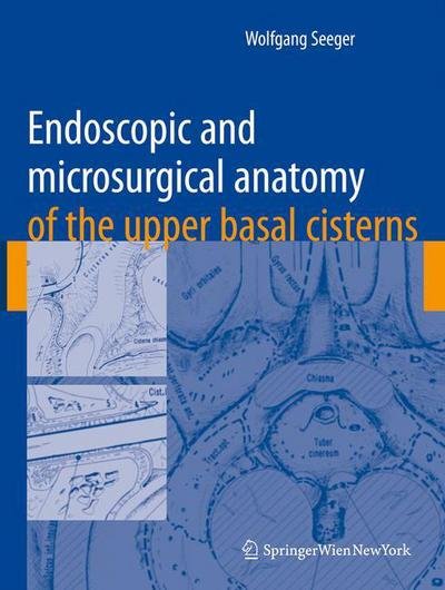 Wolfgang Seeger · Endoscopic and microsurgical anatomy of the upper basal cisterns (Paperback Book) [Softcover reprint of hardcover 1st ed. 2008 edition] (2010)