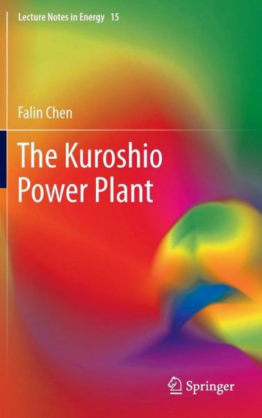 Cover for Falin Chen · The Kuroshio Power Plant - Lecture Notes in Energy (Hardcover Book) [2013 edition] (2013)