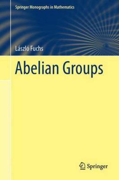 Cover for Laszlo Fuchs · Abelian Groups - Springer Monographs in Mathematics (Hardcover Book) [1st ed. 2015 edition] (2015)