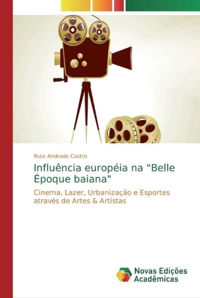 Cover for Rute Andrade Castro · Influencia europeia na Belle Epoque baiana (Paperback Book) (2019)