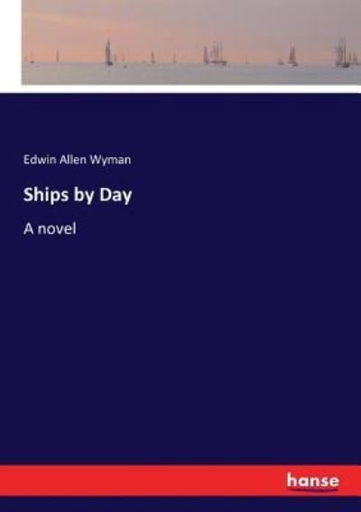Cover for Edwin Allen Wyman · Ships by Day (Paperback Book) (2017)