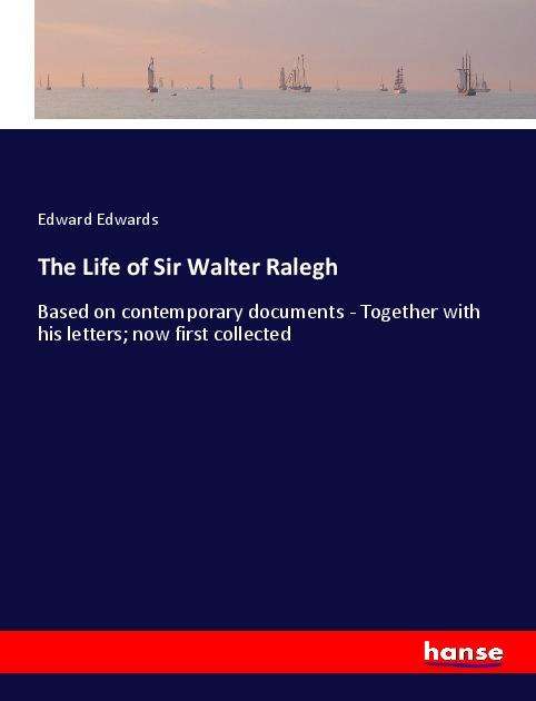 Cover for Edwards · The Life of Sir Walter Ralegh (Book)