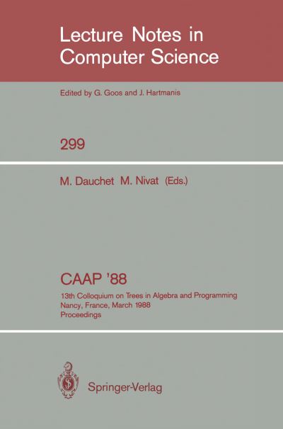 Cover for Max Dauchet · Colloquium on Trees in Algebra and Programming Caap '88 1988: 13th Colloquium on Trees in Algebra and Programming Nancy, France, March 21-24, 1988, Proceedings - Lecture Notes in Computer Science (Paperback Book) (1988)