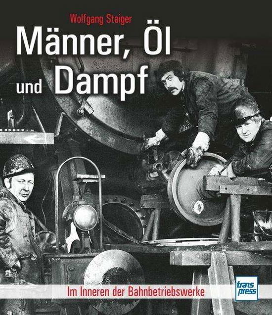 Cover for Staiger · Männer, Öl und Dampf (Book)