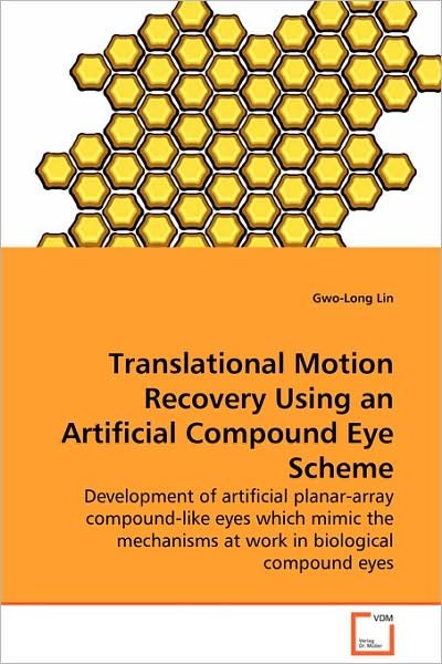 Cover for Gwo-long Lin · Translational Motion Recovery Using an Artificial Compound Eye Scheme: Development of Artificial Planar-array Compound-like Eyes Which Mimic the Mechanisms at Work in Biological Compound Eyes (Taschenbuch) (2008)