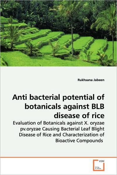 Cover for Rukhsana Jabeen · Anti Bacterial Potential of Botanicals Against Blb Disease of Rice: Evaluation of Botanicals Against X. Oryzae Pv.oryzae Causing Bacterial Leaf Blight ... and Characterization of Bioactive Compounds (Pocketbok) (2009)