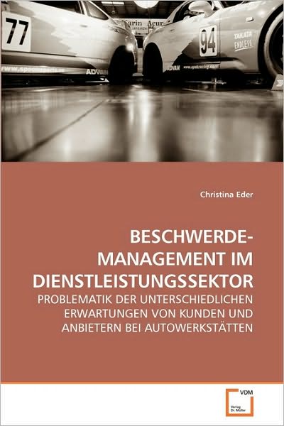 Cover for Christina Eder · Beschwerde- Management Im Dienstleistungssektor: Problematik Der Unterschiedlichen Erwartungen Von Kunden Und Anbietern Bei Autowerkstätten (Pocketbok) [German edition] (2010)
