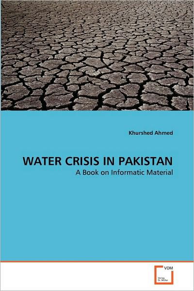 Cover for Khurshed Ahmed · Water Crisis in Pakistan: a Book on Informatic Material (Paperback Book) (2010)