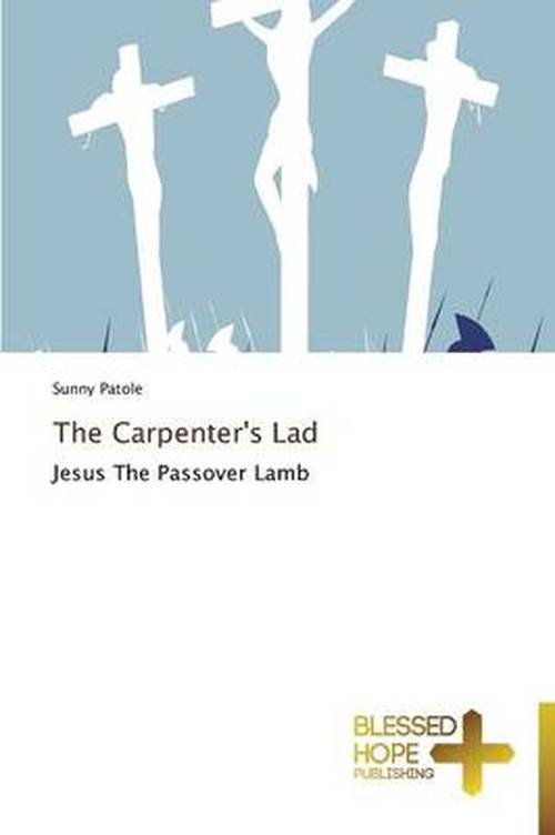 Cover for Sunny Patole · The Carpenter's Lad: Jesus the Passover Lamb (Pocketbok) (2013)
