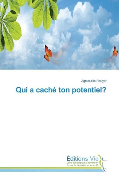 Qui a Cache Ton Potentiel? - Rouyer Agnieszka - Bücher - Editions Vie - 9783639878219 - 28. Februar 2018