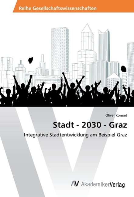 Stadt - 2030 - Graz - Konrad - Books -  - 9783639881219 - 