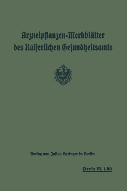 Cover for Das Kaiserliche Gesundheitsamt · Arzneipflanzen-Merkblatter Des Kaiserlichen Gesundheitsamts: Bearbeitet in Gemeinschaft Mit Dem Arzneipflanzen: Ausschuss Der Deutschen Pharmazeutischen Gesellschaft Berlin: Dahlem (Paperback Book) [1917 edition] (1917)