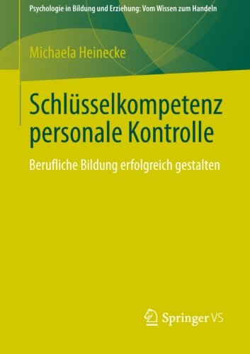 Cover for Michaela Heinecke · Schlusselkompetenz Personale Kontrolle: Berufliche Bildung Erfolgreich Gestalten - Psychologie In Bildung Und Erziehung: Vom Wissen Zum Handeln (Paperback Bog) [2013 edition] (2013)
