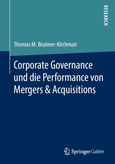 Cover for Thomas M Brunner-Kirchmair · Corporate Governance und die Performance von Mergers Acquisitions (Book) [1. Aufl. 2019 edition] (2019)