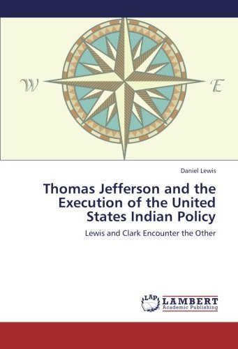 Cover for Daniel Lewis · Thomas Jefferson and the Execution of the United States Indian Policy: Lewis and Clark Encounter the Other (Paperback Book) (2012)