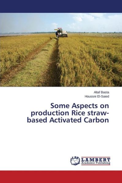 Cover for Basta Altaf · Some Aspects on Production Rice Straw-based Activated Carbon (Paperback Book) (2015)