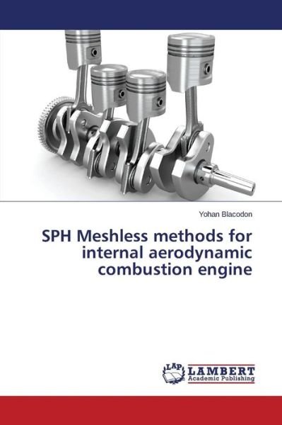 Cover for Blacodon Yohan · Sph Meshless Methods for Internal Aerodynamic Combustion Engine (Taschenbuch) (2015)
