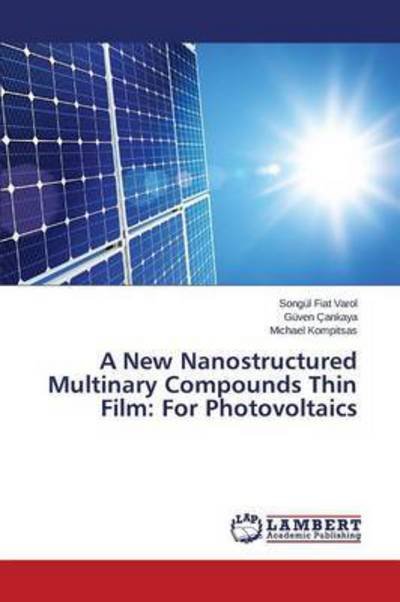 Cover for Fiat Varol Songul · A New Nanostructured Multinary Compounds Thin Film: for Photovoltaics (Paperback Bog) (2015)