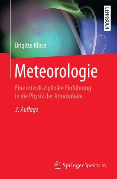 Cover for Brigitte Klose · Meteorologie: Eine interdisziplinare Einfuhrung in die Physik der Atmosphare - Springer-Lehrbuch (Paperback Book) (2016)