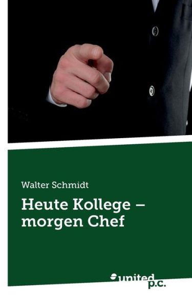 Cover for Walter Schmidt · Heute Kollege - Morgen Chef (Paperback Book) [German edition] (2018)