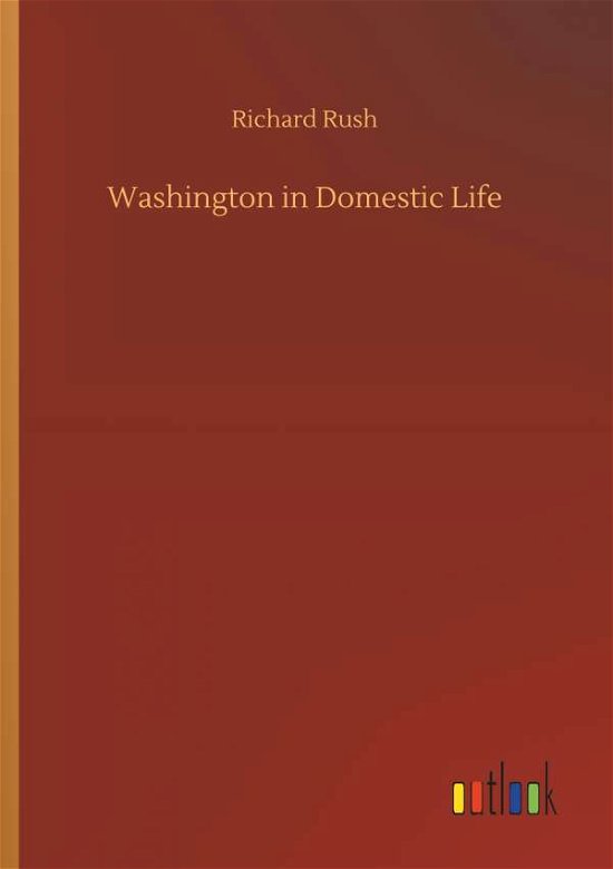 Cover for Rush · Washington in Domestic Life (Bog) (2018)